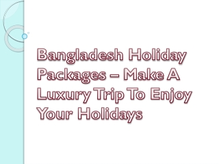 Bangladesh Holiday Packages – Make A Luxury Trip To Enjoy Your Holidays
