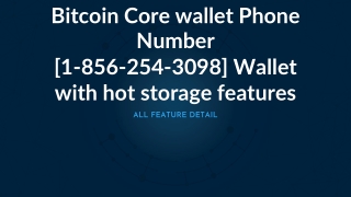 Bitcoin Core wallet Phone Number [1-856-254-3098] Wallet with hot storage features