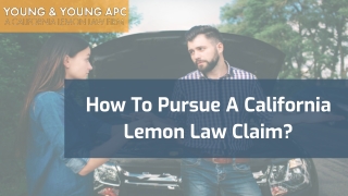 How To Pursue A California Lemon Law Claim?