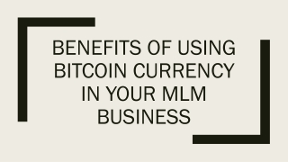 BENEFITS OF USING BITCOIN CURRENCY IN YOUR MLM BUSINESS