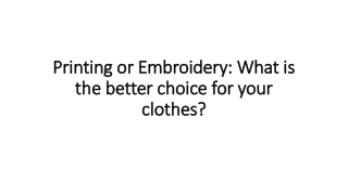 Printing or Embroidery: What is the better choice for your clothes?