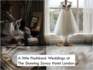 A Little Flashback Weddings at The Stunning Savoy Hotel London