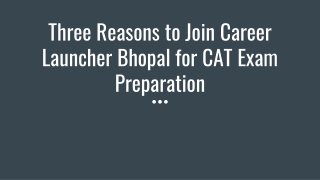 Three reasons to join career launcher Bhopal for CAT exam preparation.