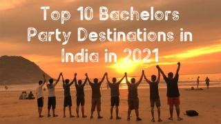 Top 10 Bachelors Party Destinations in India in 2021