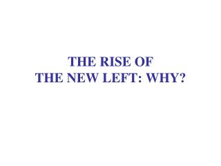 THE RISE OF THE NEW LEFT: WHY?