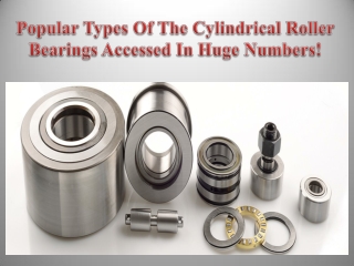 Popular Types Of The Cylindrical Roller Bearings Accessed In Huge Numbers!