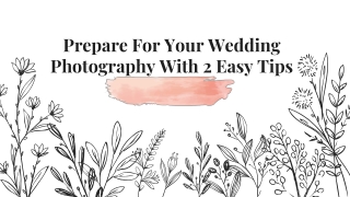 Prepare For Your Wedding Photography With 2 Easy Tips