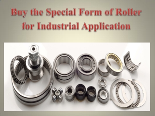 Buy the Special Form of Roller for Industrial Application