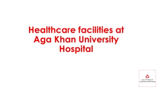 Healthcare Facilities at Aga Khan Universities Hospital