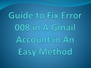 Guide to Fix Error 008 in A Gmail Account in An Easy Method