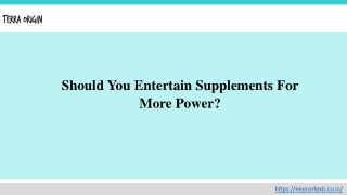 Should You Entertain Supplements For More Power?