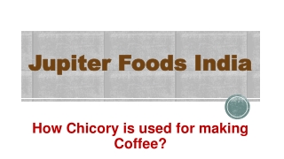 How Chicory is used for making Coffee?