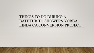 Things To Do During A Bathtub To Showers Yorba Linda CA Conversion Project