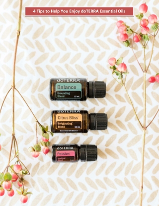 4 Tips to Help You Enjoy doTERRA Essential Oils