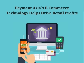Payment Asia’s E-Commerce Technology Helps Drive Retail Profits