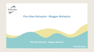 Plus Max Malaysia - Blogger Malaysia