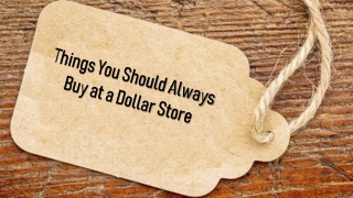 Things You Should Always Buy at a Dollar Store