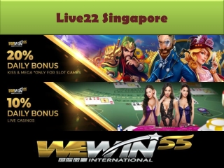 if you have Live22 singapore