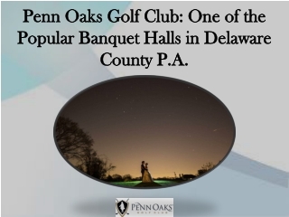 Penn Oaks Golf Club: One of the Popular Banquet Halls in Delaware County P.A.