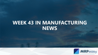 Week 43 in Manufacturing News