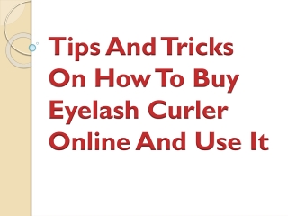 Tips And Tricks On How To Buy Eyelash Curler Online And Use It