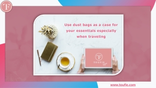 Use dust bags as a case for your essentials especially when traveling