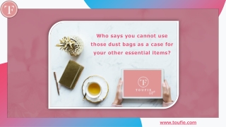 Who says you cannot use those dust bags as a case for your other essential items?