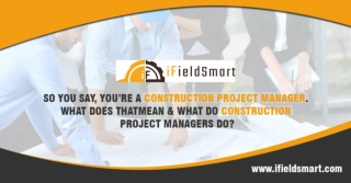 So, you say, You’re a construction project manager.