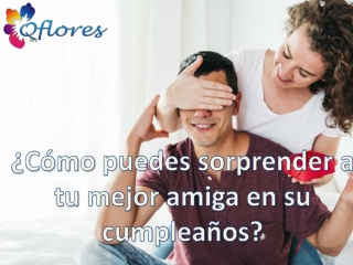 ¿Cómo puedes sorprender a tu mejor amiga en su cumpleaños?