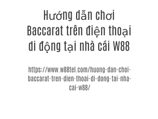 Hướng dẫn chơi Baccarat trên điện thoại di động tại nhà cái W88