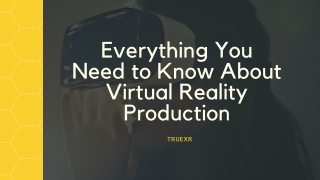 Everything You Need to Know About Virtual Reality Production