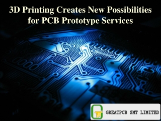 3D Printing Creates New Possibilities for PCB Prototype Services