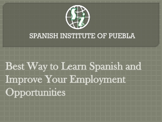 Best Way to Learn Spanish and Improve Your Employment Opportunities
