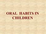 ORAL HABITS IN CHILDREN