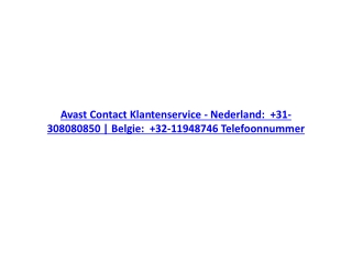 " Avast Contact Klantenservice - Nederland:   31-308080850 | Belgie:   32-11948746 Telefoonnummer"