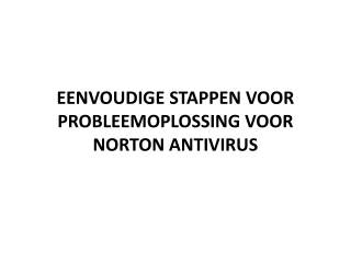 EENVOUDIGE STAPPEN VOOR PROBLEEMOPLOSSING VOOR NORTON ANTIVIRUS