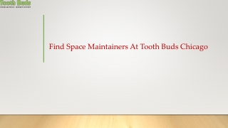 Find Space Maintainers At Tooth Buds Chicago