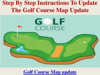 Step by step instructions to Update the Golf Course Map update