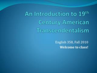 An Introduction to 19 th Century American Transcendentalism