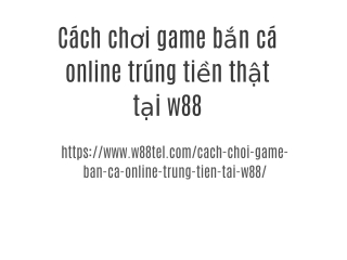 Cách chơi game bắn cá online trúng tiền thật tại w88