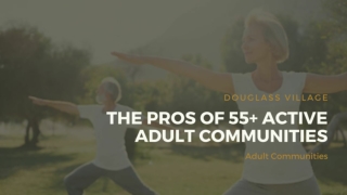 The Pros of 55  Active Adult Communities - Douglass Village Homes