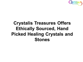 Crystalis Treasures Offers Ethically Sourced, Hand Picked Healing Crystals and Stones