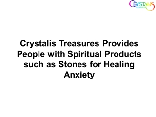 Crystalis Treasures Provides People with Spiritual Products such as Stones for Healing Anxiety