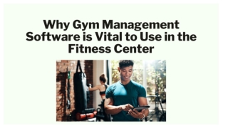 Why Gym Management Software is Vital to Use in the Fitness Center
