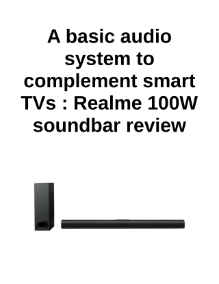 A basic audio system to complement smart TVs : Realme 100W soundbar review: