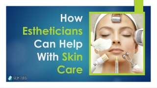 How Estheticians Can Help With Skin Care