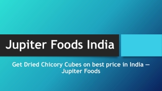 Get Dried Chicory Cubes on best price in India — Jupiter Foods