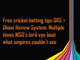 Free cricket betting tips DRS = Dhoni Review System: Multiple times MSD's bird eye beat what umpires couldn't see