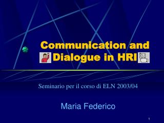 Communication and Dialogue in HRI