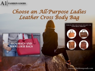 Choose an All-Purpose Ladies Leather Cross Body Bag